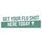 Signmission Get Your Flu Shot Here Today Banner Concession Stand Food Truck Single Sided B-72-30071 - alternate 1